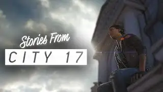 Stories from City 17  |  Coming Soon  [S2FM]