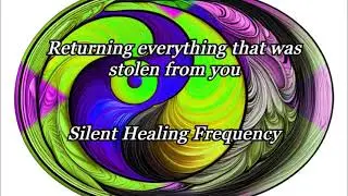 Returning everything that was stolen from you   Silent Healing Frequency