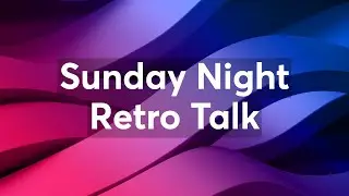 Sunday Night Retro Talk