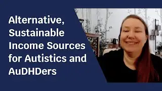 Alternative, Sustainable Income Sources for Autistics and AuDHDers