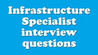 Infrastructure Specialist interview questions