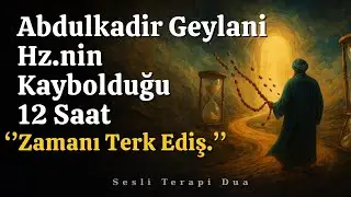 Geylani Hazretlerinin Kaybolduğu 12 Saat