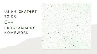 Using ChatGPT To Do C++ Programming Homework