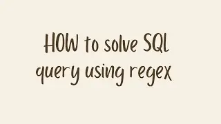 HOW TO SOLVE SQL QUERY INTERVIEW QUESTION || REGEX FOR PATTERN MATCHING