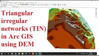 How to Create Triangular Irregular Network (TIN) in Arc GIS using DEM