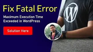 Fatal Error: Maximum Execution Time Exceeded in WordPress  ✅ Solution Here
