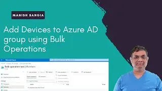 Add Devices to Azure AD group using Bulk operations using Import Member
