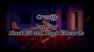 🎶Crucify but sing Black Eli and Black Edwards Friday Night Funkin 🎶