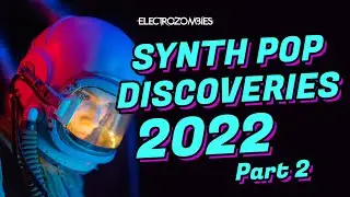 Synth Pop Discoveries 2022 (Part 2) - New Synth Pop songs from 2022
