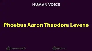 How To Pronounce Phoebus Aaron Theodore Levene