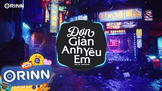 Đơn Giản Anh Yêu Em (Orinn Remix) - Tiến Tới | Anh Chẳng Thể Nào Ngừng Yêu Em Remix Hot Tiktok 2023