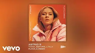 Astrid S - Think Before I Talk (Flava D Remix)