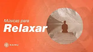 Músicas para relaxar - NAMU Áudio