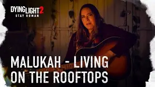 Malukah - Living On The Rooftops (from Dying Light 2 Stay Human)