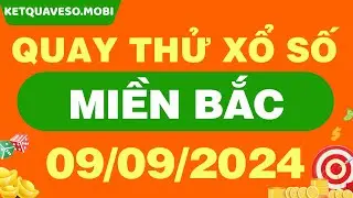 Quay thử kết quả xổ số miền Bắc ngày 9 Tháng 9 - Quay thử XSMB 9/9/2024 - XSMB - SXMB - KQXSMB