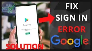 How to Fix Couldn’t Sign in Error of Google Account & Play Store 2023