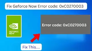 GeForce Now Error code: 0xC0270003 (Quick fix)