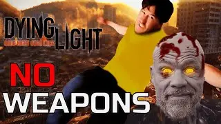 Can I Beat Dying Light WITHOUT WEAPONS?