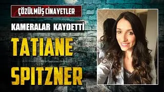 Güvenlik Kameraları Her Şeyi Kaydetti: KORKUNÇ TATIANE SPITZNER OLAYI - Gerçek Suç Hikayeleri