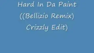 Hard In Da Paint Bellizio Remix Crizzly Edit