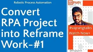 UiPath Convert any RPA Project Into ReFrameWork in UiPath Webinar 2 Part 2Vajrang