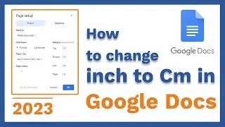 How to change Inch to Cm in Google Docs | 2023 របៀបប្តូរ ខ្នាតពី Inch ទៅ Cm ក្នុង​ Google Docs