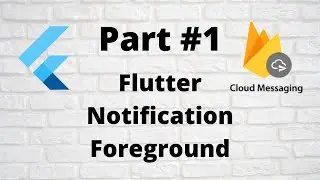 Part #1 - Foreground Notification - Flutter Notification & FCM