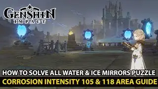 Genshin Impact How To Solve All Water & Ice Mirrors Puzzle In Area Corrosion Intensity 105 & 118