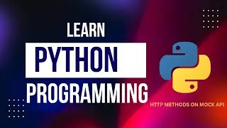 Learn Python Programming: Using HTTP Methods with Mock API