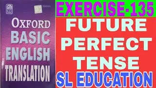 EXERCISE-135, OXFORD BASIC ENGLISH TRANSLATION, FUTURE PERFECT TENSE, SL EDUCATION I