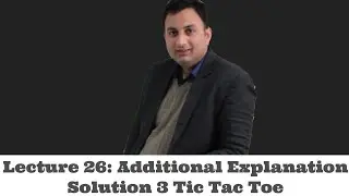 Lecture 26-Additional Explanation Solution 3 Tic Tac Toe