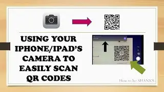 USING YOUR IPHONE/IPAD'S CAMERA TO EASILY SCAN QR CODES