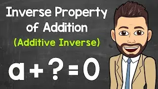 Inverse Property of Addition | Additive Inverse | Math with Mr. J