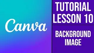 Canva Course | Tutorial - Lesson 10 - How to set a Background Image