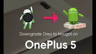 OnePlus 5 | How to Downgrade from Oreo to Nougat (Both OxygenOS OTA/Open Beta)