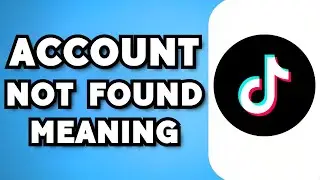 What Does Account Not Found On TikTok Mean? (2024)