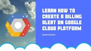 Creating a Billing Alert on Google Cloud Platform