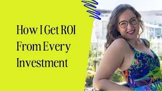 How I Get ROI From Every Single Investment