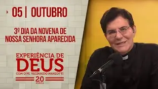 Experiência de Deus | 05/10/24 | 3º DIA DA NOVENA DE NOSSA SENHORA APARECIDA