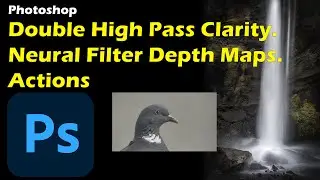 Photoshop Mastery - Double High Pass Clarity, Neural Depth Map Masking & Creating Actions.