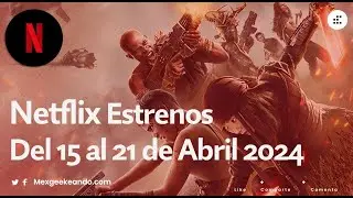 Netflix Estrenos del 15 al 21 de Abril  de 2024