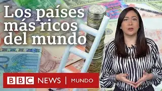 Cuáles son los 10 países más ricos y qué debes saber sobre esta lista