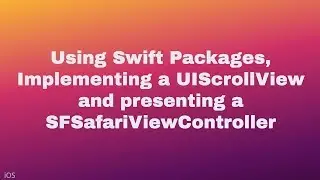 Using Swift packages, Implementing a UIScrollView and presenting SFSafariViewController