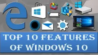 Top 10 features of windows 10 that you will love to use