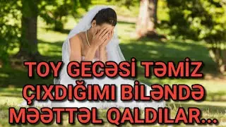 BİABIRÇILIQ: TOY GECƏSİ TƏMİZ ÇIXDIĞIMI BİLƏNDƏ MƏƏTTƏL QALDILAR, ÇÜNKİ...