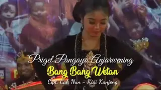 Bang Bang Wetan || Prigel Pangayu Anjarwening