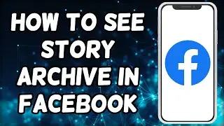How To See Story Archive In Facebook (2024)