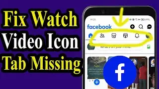 How to Fix Facebook Watch Video Icon Tab Missing | Step-by-Step Guide
