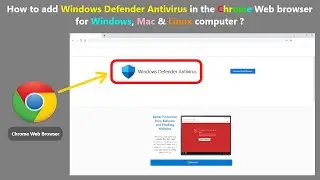 How to add Windows Defender Antivirus in the Chrome Web browser for Windows, Mac & Linux computer ?