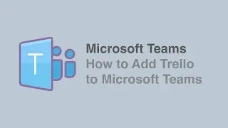 How to Add Trello to Microsoft Teams